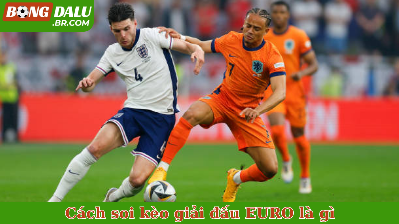 Cách soi kèo giải đấu EURO là gì giành chiến thắng