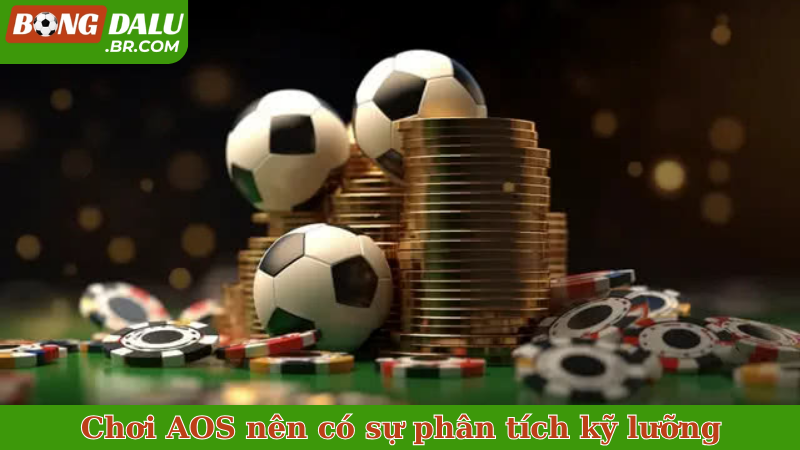 Chơi AOS nên có sự phân tích kỹ lưỡng