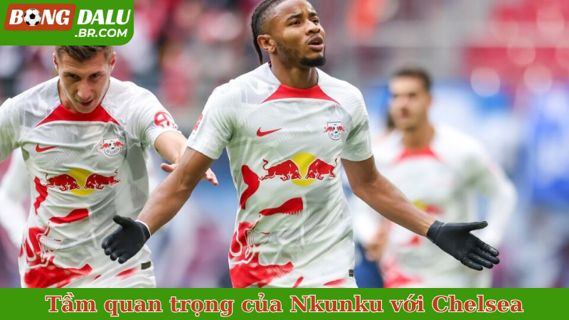 Tầm quan trọng của Nkunku với đội hình thi đấu Chelsea