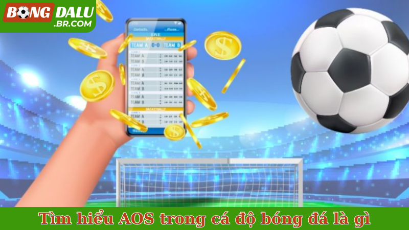 Tìm hiểu AOS trong cá độ bóng đá là gì