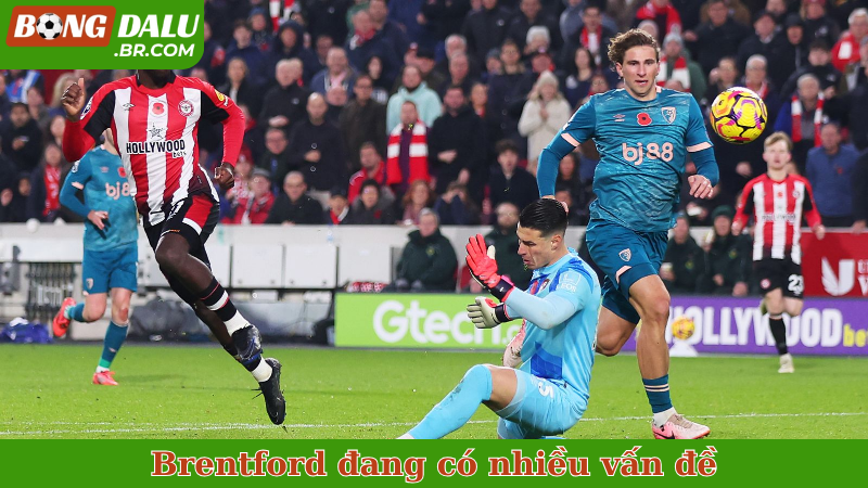 Brentford đang có nhiều vấn đề