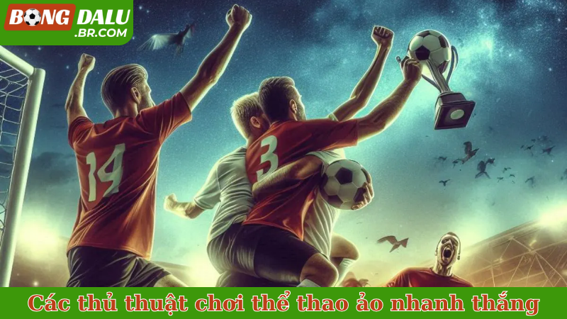 Các thủ thuật chơi thể thao ảo nhanh thắng