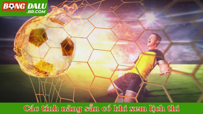 Các tính năng sẵn có khi xem lịch thi đấu