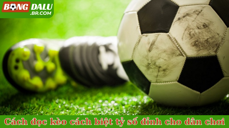 Cách đọc kèo cách biệt tỷ số đỉnh chóp cho dân chơi