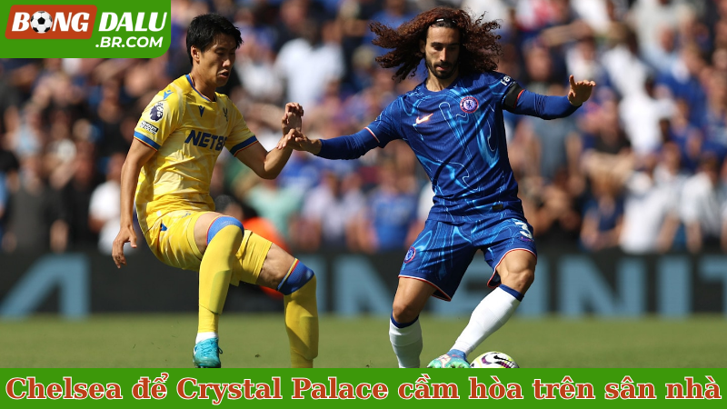 Chelsea cũng để Crystal Palace cầm hòa trên sân nhà
