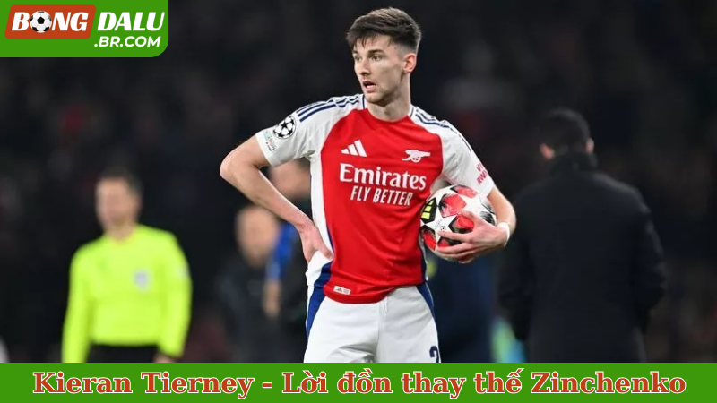 Kieran Tierney - Lời đồn thay thế Zinchenko