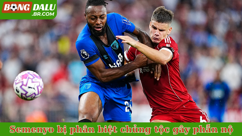 Semenyo bị phân biệt chủng tộc gây phẫn nộ