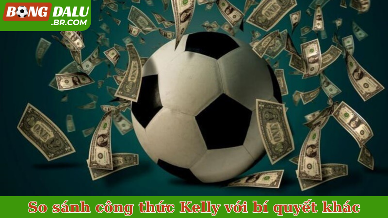 So sánh công thức Kelly với bí quyết khác