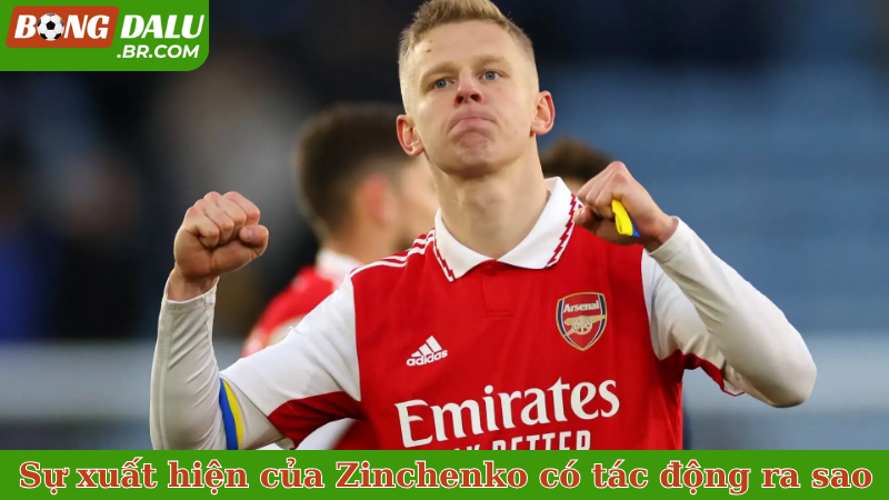 Sự xuất hiện của Zinchenko có tác động ra sao