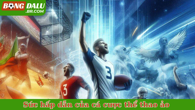 Sức hấp dẫn của cá cược thể thao ảo 