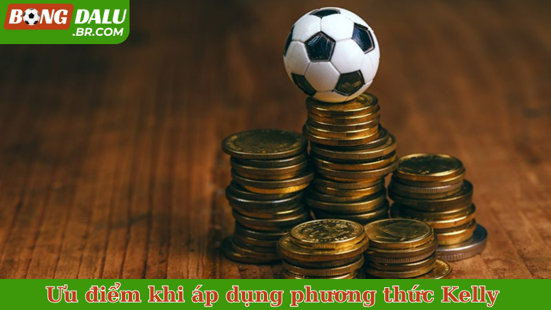 Ưu điểm khi áp dụng phương thức Kelly trong cá độ