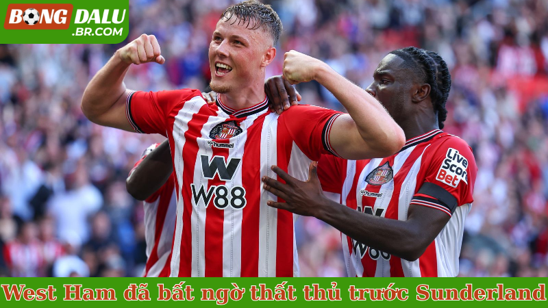 West Ham đã bất ngờ thất thủ trước Sunderland ở vòng 1
